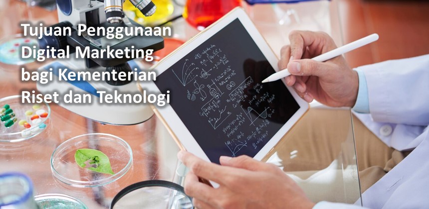 Tujuan Penggunaan Digital Marketing bagi Kementerian Riset dan Teknologi